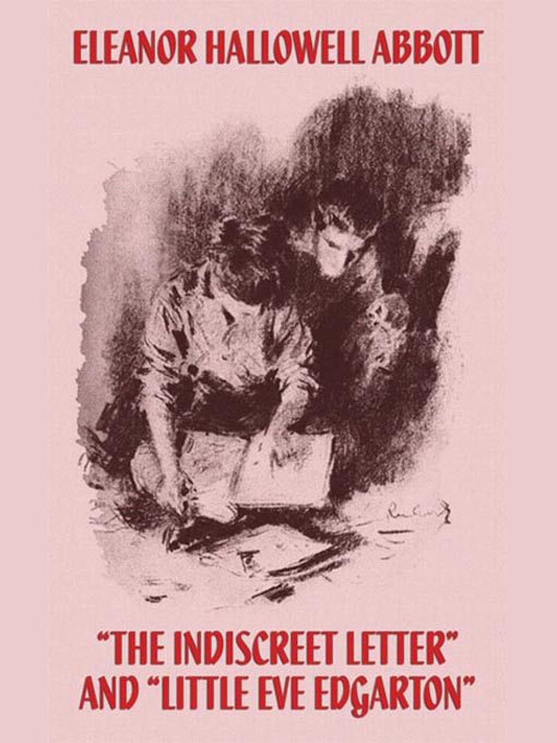 Title details for The Indiscreet Letter and Little Eve Edgarton by Eleanor Hallowell Abbott - Available